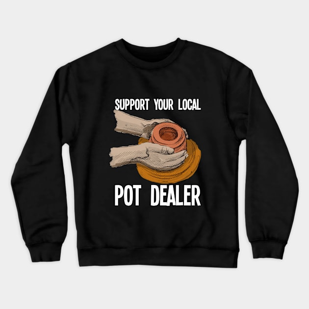 Pottery - Support Your Local Pot Dealer Crewneck Sweatshirt by Kudostees